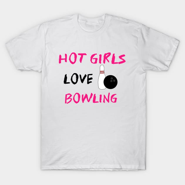 Hot Girls Love Bowling T-Shirt by SartorisArt1